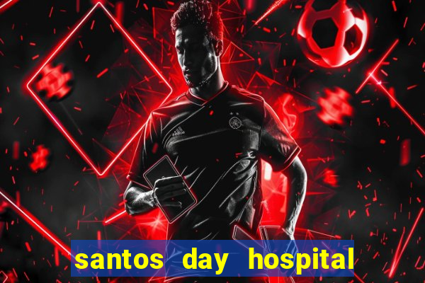 santos day hospital trabalhe conosco